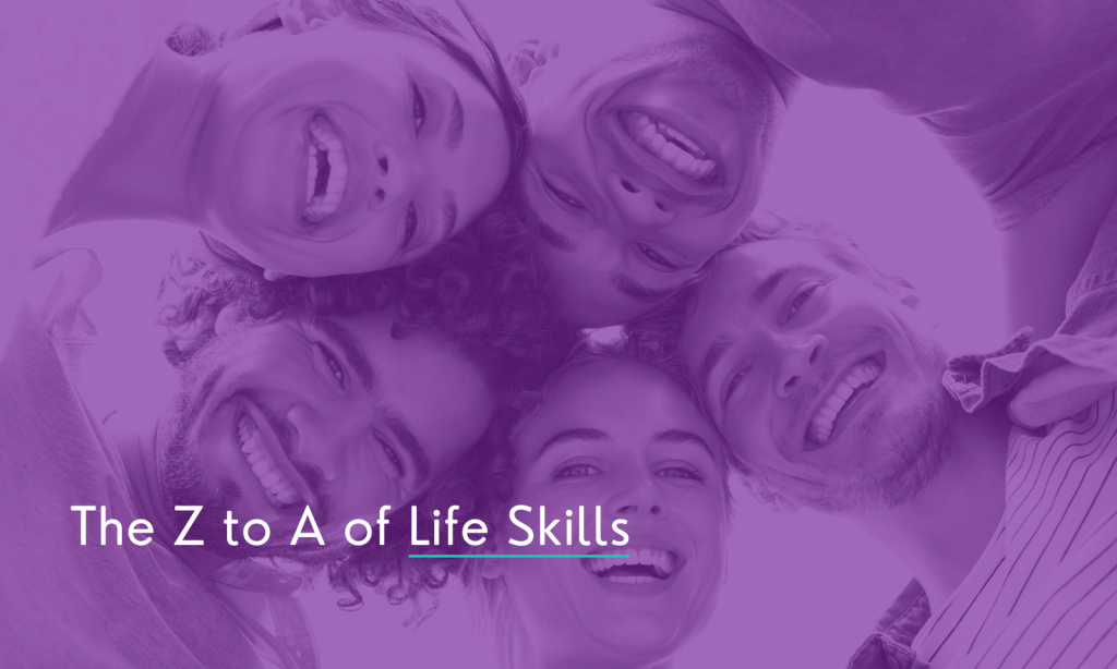 A group of 5 people, a mix of men and women all huddle in a group with the heads touching with big beaming smiles on their faces. The text reads over the image 'The Z to A of Life Skills'